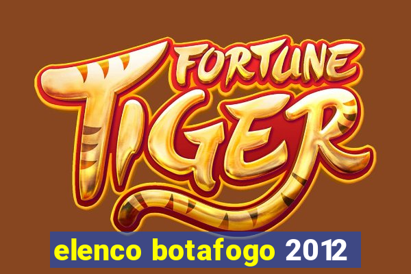 elenco botafogo 2012